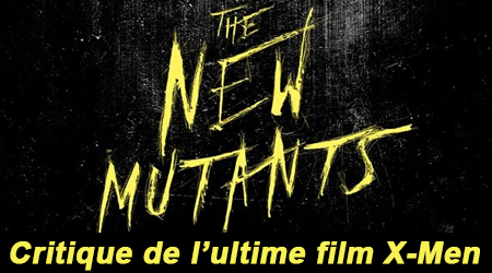 The New Mutants (Les Nouveaux Mutants) – La fin d’une époque…