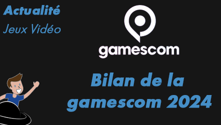 gamescom 2024 – Mon pèlerinage annuel à Cologne