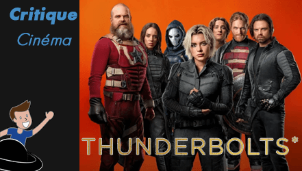 Thunderbolts* – Le MCU comme on l’aime ?