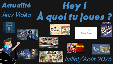 À quoi tu joues ? – Juillet/Août 2025