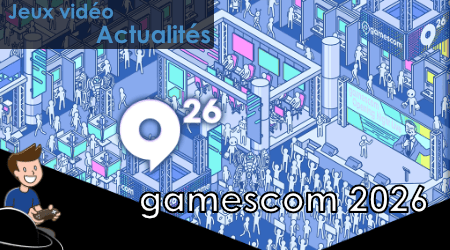 gamescom 2026 – L&rsquo;annuel rendez-vous à Cologne